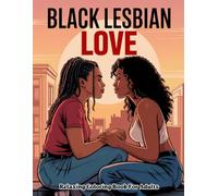 Black Lesbian Love Coloring Book: A Beautiful and Soulful Celebration of Romance and Connection Between Black Women