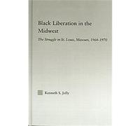 Black Liberation in the Midwest, Studies in African American History and Culture KENNETH JOLLY (Auteur)