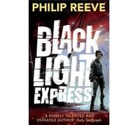 Black Light Express Philip Reeve, (Auteur)