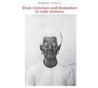 Black Literature and Humanism in Latin America Richard L. Jackson (Auteur)
