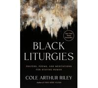 Black Liturgies: Prayers, Poems, and Meditations for Staying Human