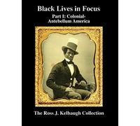 Black Lives In Focus: Part I: Colonial-Antebellum America