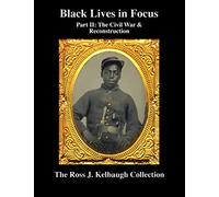 Black Lives In Focus: Part Ii: The Civil War & Reconstruction