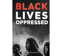 Black Lives Oppressed: 100 True Stories of Racism, Injustice, and the Struggle for Equality