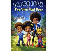 BLACK LOVE & The Alien Next Door.