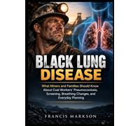 Black Lung Disease: What Miners and Families Should Know About Coal Workers’ Pneumoconiosis, Screening, Breathing Changes, and Everyday Planning