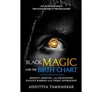Black Magic and the Birth Chart - Detect, Survive, and Transform Occult Karmas with Vedic Astrology