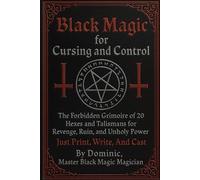 Black Magic For Cursing And Control: 20 Hexes and Talismans for Revenge, Ruin, and Unholy Power - Just Print, Write, and Cast