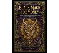Black Magic for Money: Manifest Wealth, Opportunity and Financial Power