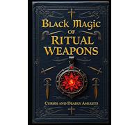 Black Magic of Ritual Weapons: Curses and Deadly Amulets