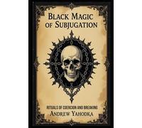 Black Magic of Subjugation: Rituals of Coercion and Breaking