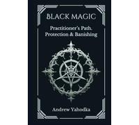 Black Magic: Practitioner's Path. Protection & Banishing