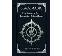 Black Magic: Practitioner's Path. Protection & Banishing