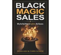 Black Magic Sales: Why The Real Magic is Systems, Not Illusions