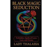 BLACK MAGIC SEDUCTION: Forbidden Spells of Love, Lust, and Desire