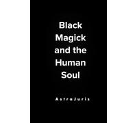 Black Magick and the Human Soul