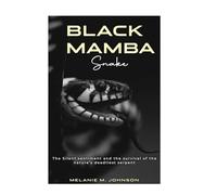 BLACK MAMBA Snake: The Silent sentiment and the survival of the nature’s deadliest serpent.
