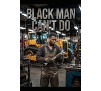BLACK MAN CAN'T DO: This book is born from my personal journey