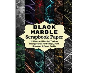 Black Marble Scrapbook Paper: 12 Abstract Marbled Texture Backgrounds for Collage, Junk Journals & Paper Crafts