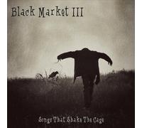 BLACK MARKET III - Songs That Shake the Cage
