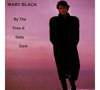 Black, Mary - By the Time It Gets Dark