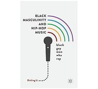 Black Masculinity And Hip-Hop Music