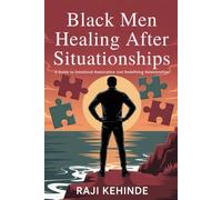 Black Men Healing After Situationships: A Guide to Emotional Restoration and Redefining Relationships