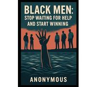 Black Men Stop Waiting For Help And Start Winning