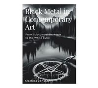 Black Metal in Contemporary Art: From Subcultural Darkness to the White Cube
