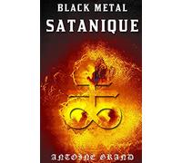 Black Métal Satanique: La Vérité Sur l’Histoire Du Black Métal Blasphématoire