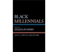Black Millennials Contributions by Jacquelin Darby , Contributions by Vannesia Darby , Contributions by Natascha C Dillon , Contributions by Leila E Ellis nelson , Contributions by Marisa G Franco , C