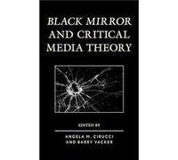 Black Mirror and Critical Media Theory Angela M Cirucci, Barry Vacker (Auteur)