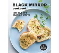 Black Mirror Cookbook: Nose Dive Into Delicious Recipes