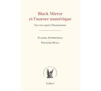 Black mirror et l'aurore numerique - nos vies après l'humanisme