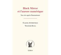 Black mirror et l'aurore numerique - nos vies après l'humanisme