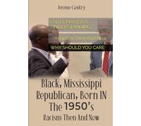 BLACK, MISSISSIPPI REPUBLICAN, BORN IN THE 1950S: Racism Then And Now