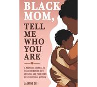 Black Mom, Tell Me Who You Are: A Black Mother’s Keepsake Journal to Share Memories, Life Lessons, and Pass Down Black Cultural Wisdom