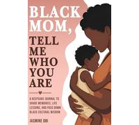 Black Mom, Tell Me Who You Are: A Black Mother’s Keepsake Journal to Share Memories, Life Lessons, and Pass Down Black Cultural Wisdom