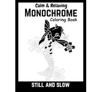 Black monochrome: still and slow coloring book for adults, kids : A mindful, relaxing, and calming black-and-white coloring experience with a pen