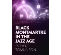 Black Montmartre in the Jazz Age - Robert Tomlinson - University of Georgia Press - ebook (ePub) - Livre