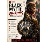Black Myth: Wukong - Independent Journey & Combat Guide: Complete Walkthrough, Boss Strategies, Staff Stances, Spells, Transformations, Spirits, Curios, Secrets, Endings and Challenge Mode