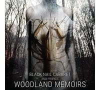 Black Nail Cabaret and Friends - WOODLAND MEMOIRS
