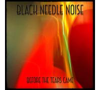 Black Needle Noise - Before The Tears Came [Import]