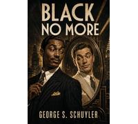 Black No More: A Satirical Novel of Race, Identity, Science, and American Society
