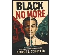 Black No More: A Savage Satire of Race, Identity, and the American Color Line