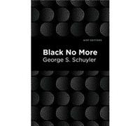 Black No More by George S. Schuyler George S. Schuyler (Auteur)