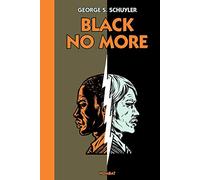 Black No More: Ou le récit d'étranges et merveilleux travaux scientifiques au pays de la liberté entre 1933 et 1940 après J.-C.