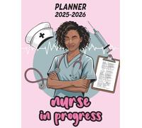 Black Nurse Student Planner 2025-2026: Nurse in Progress Gift Idea | A One-Year Academic Organizer for Black Girls, Women & Future Nurses in Nursing School