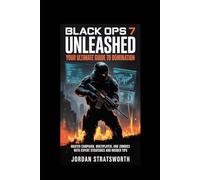 Black Ops 7 Unleashed: Your Ultimate Guide to Domination: Master Campaign, Multiplayer, and Zombies with Expert Strategies and Insider Tips