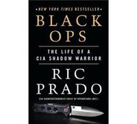 Black Ops : The Life of a CIA Shadow Warrior